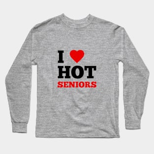 I Love Hot Seniors Long Sleeve T-Shirt